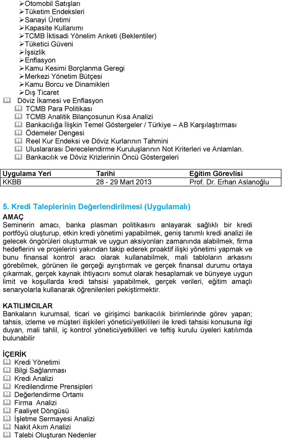 Karşılaştırması Ödemeler Dengesi Reel Kur Endeksi ve Döviz Kurlarının Tahmini Uluslararası Derecelendirme Kuruluşlarının Not Kriterleri ve Anlamları.