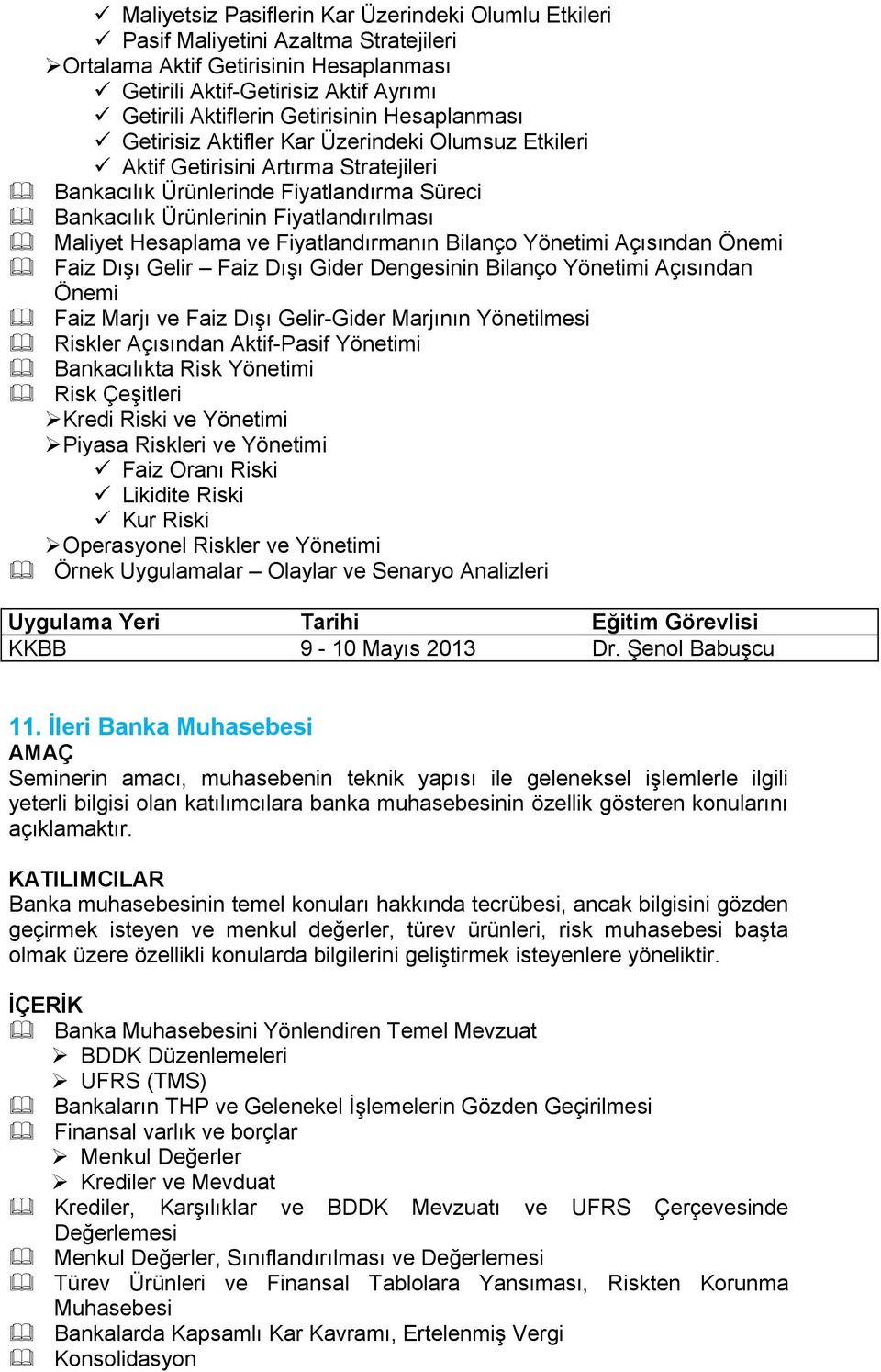 Maliyet Hesaplama ve Fiyatlandırmanın Bilanço Yönetimi Açısından Önemi Faiz Dışı Gelir Faiz Dışı Gider Dengesinin Bilanço Yönetimi Açısından Önemi Faiz Marjı ve Faiz Dışı Gelir-Gider Marjının