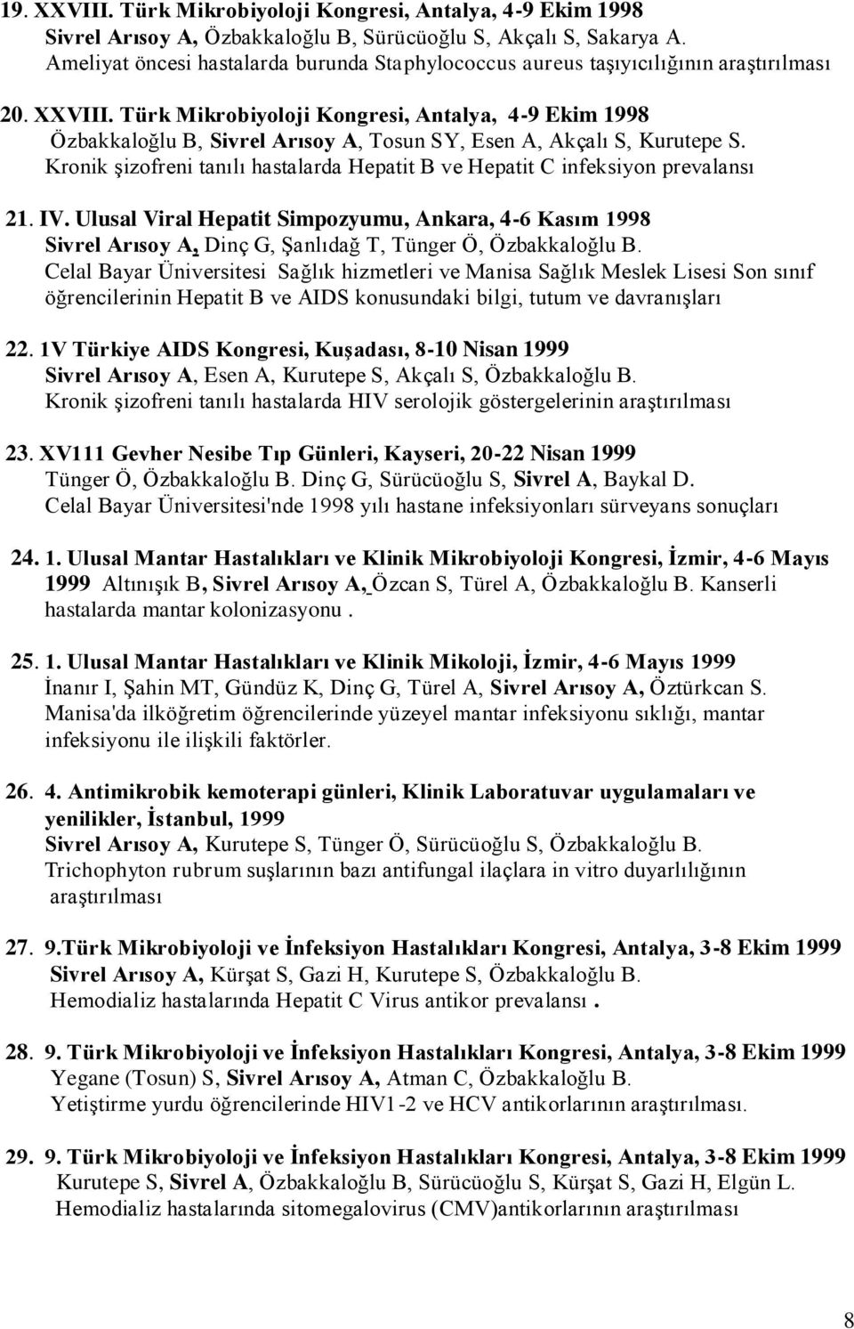 Türk Mikrobiyoloji Kongresi, Antalya, 4-9 Ekim 1998 Özbakkaloğlu B, Sivrel Arısoy A, Tosun SY, Esen A, Akçalı S, Kurutepe S.