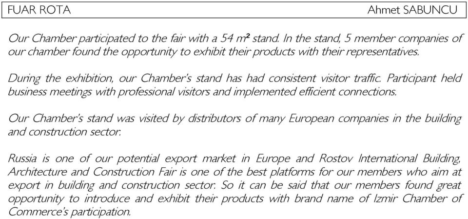 Our Chamber s stand was visited by distributors of many European companies in the building and construction sector.