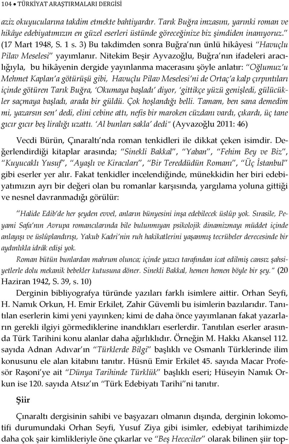 3) Bu takdimden sonra Buğra nın ünlü hikâyesi Havuçlu Pilav Meselesi yayımlanır.