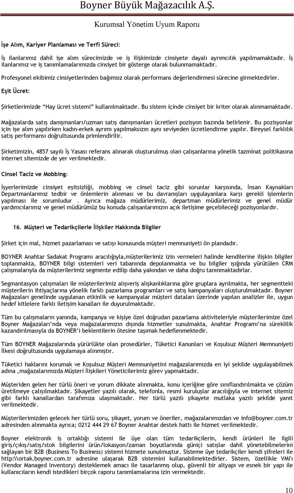 Eşit Ücret: Şirketlerimizde Hay ücret sistemi kullanılmaktadır. Bu sistem içinde cinsiyet bir kriter olarak alınmamaktadır.