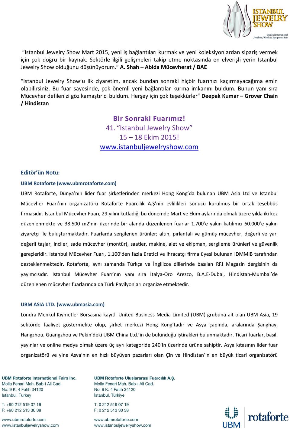 Shah Abida Mücevherat / BAE Istanbul Jewelry Show u ilk ziyaretim, ancak bundan sonraki hiçbir fuarınızı kaçırmayacağıma emin olabilirsiniz.