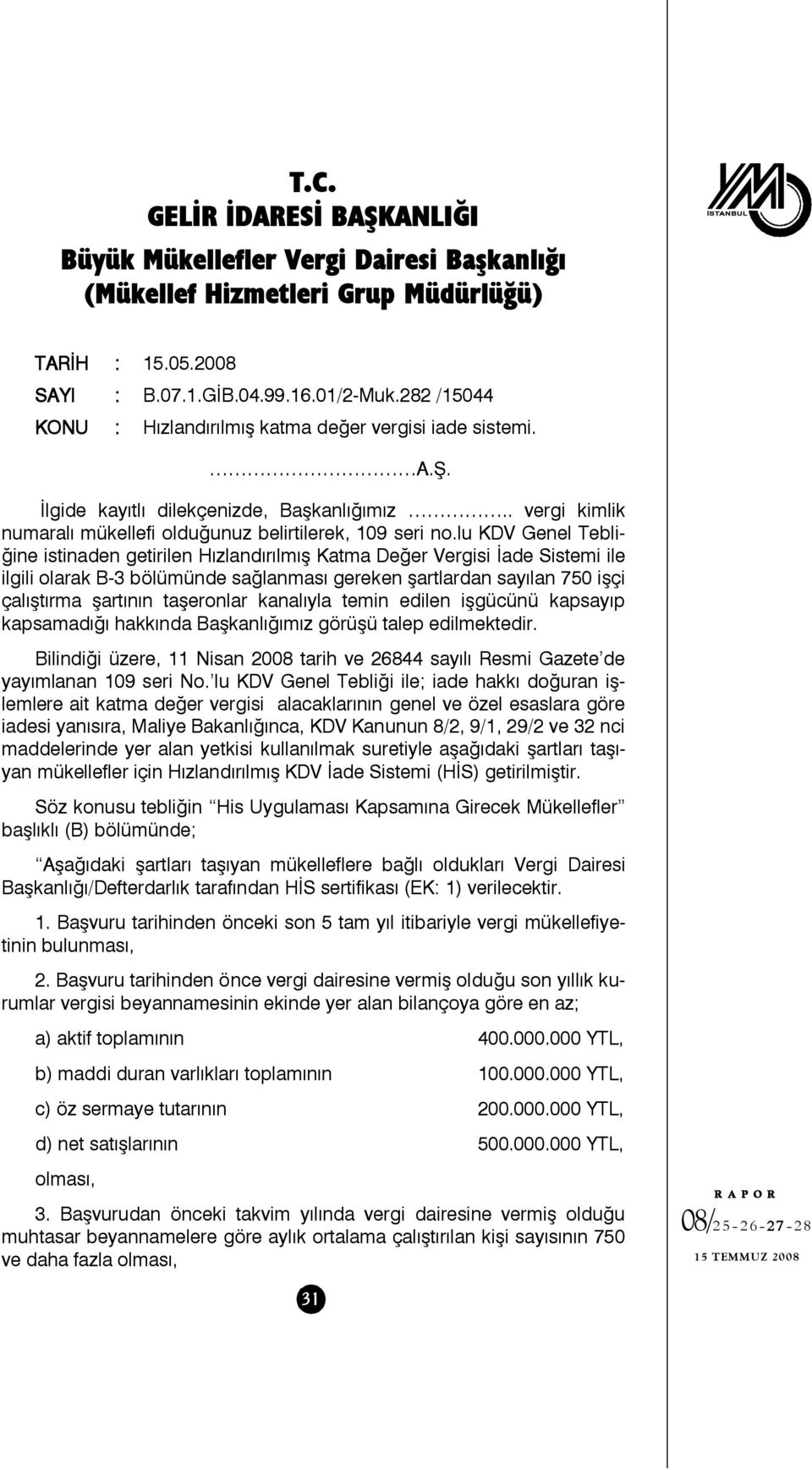 lu KDV Genel Tebliğine istinaden getirilen Hızlandırılmış Katma Değer Vergisi İade Sistemi ile ilgili olarak B-3 bölümünde sağlanması gereken şartlardan sayılan 750 işçi çalıştırma şartının