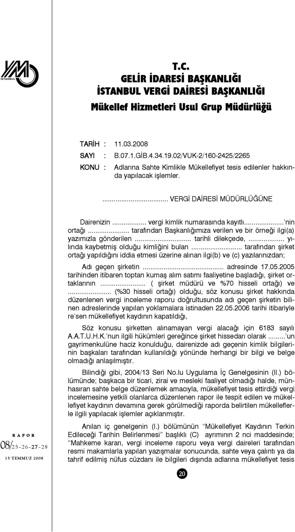 .. tarafından Başkanlığımıza verilen ve bir örneği ilgi(a) yazımızla gönderilen... tarihli dilekçede,... yılında kaybetmiş olduğu kimliğini bulan.