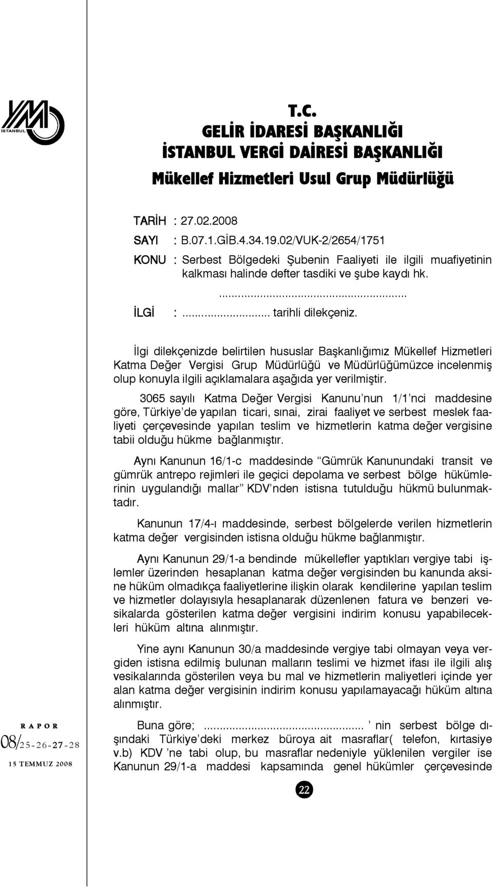 İlgi dilekçenizde belirtilen hususlar Başkanlığımız Mükellef Hizmetleri Katma Değer Vergisi Grup Müdürlüğü ve Müdürlüğümüzce incelenmiş olup konuyla ilgili açıklamalara aşağıda yer verilmiştir.