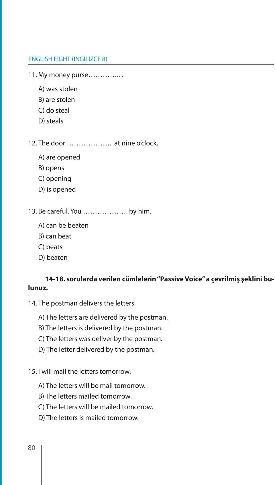 A) The letters are delivered by the postman. B) The letters is delivered by the postman. C) The letters was deliver by the postman. D) The letter delivered by the postman. 15.