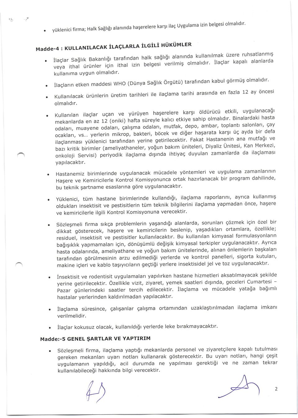 ilaglarrn etken maddesi who (Dtinya sailrk orgtitu) taraftndan kabul gormug olmaltdtr'. Kullanrlacak urtinlerin uretim tarihleri ile ilaglama tarihi arastnda en fazla L2 ay oncesi olmaltdrr.