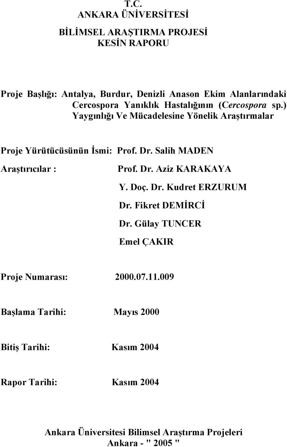 Salih MADEN Araştırıcılar : Prof. Dr. Aziz KARAKAYA Y. Doç. Dr. Kudret ERZURUM Dr. Fikret DEMİRCİ Dr.