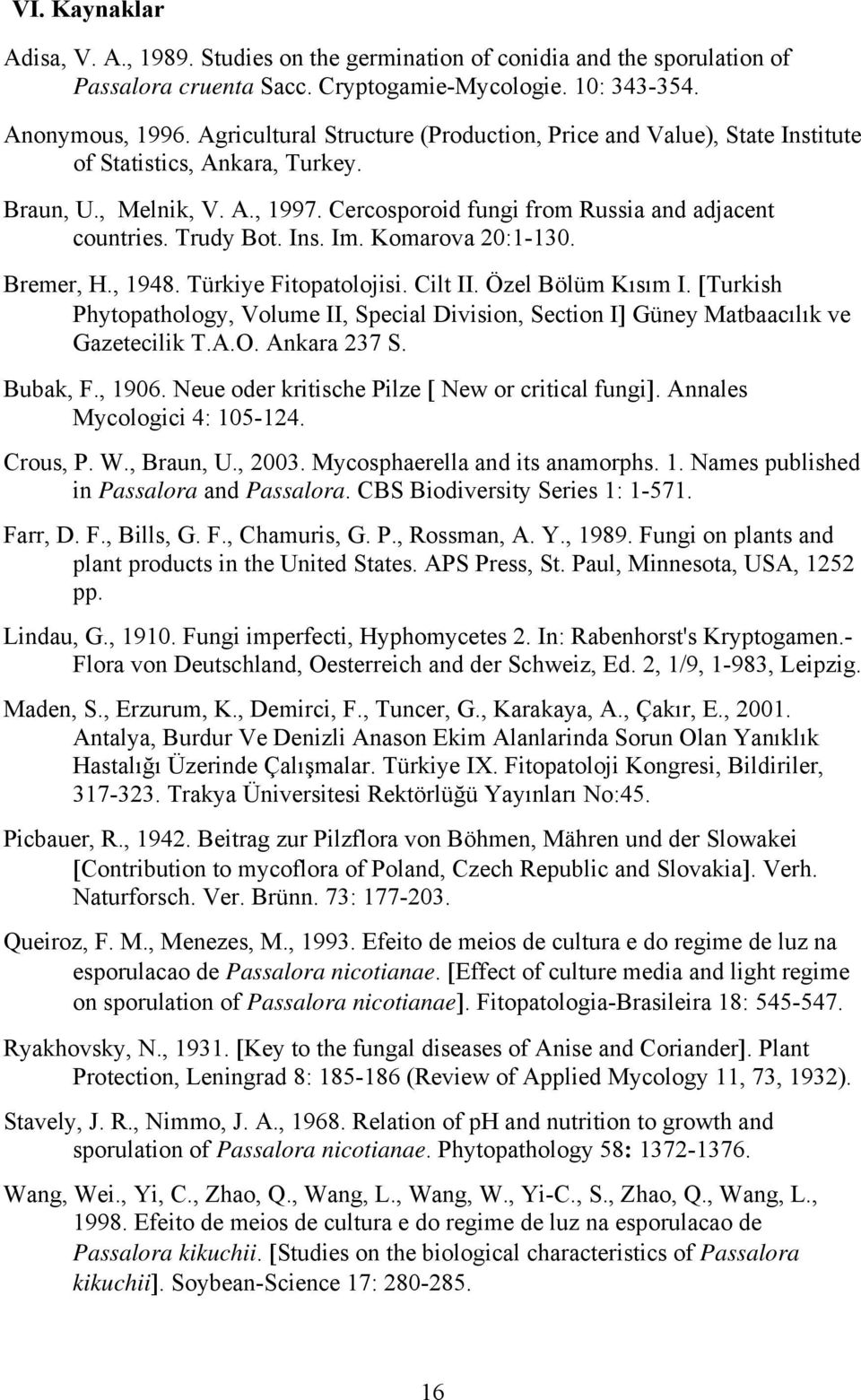 Ins. Im. Komarova 20:1-130. Bremer, H., 1948. Türkiye Fitopatolojisi. Cilt II. Özel Bölüm Kısım I. [Turkish Phytopathology, Volume II, Special Division, Section I] Güney Matbaacılık ve Gazetecilik T.