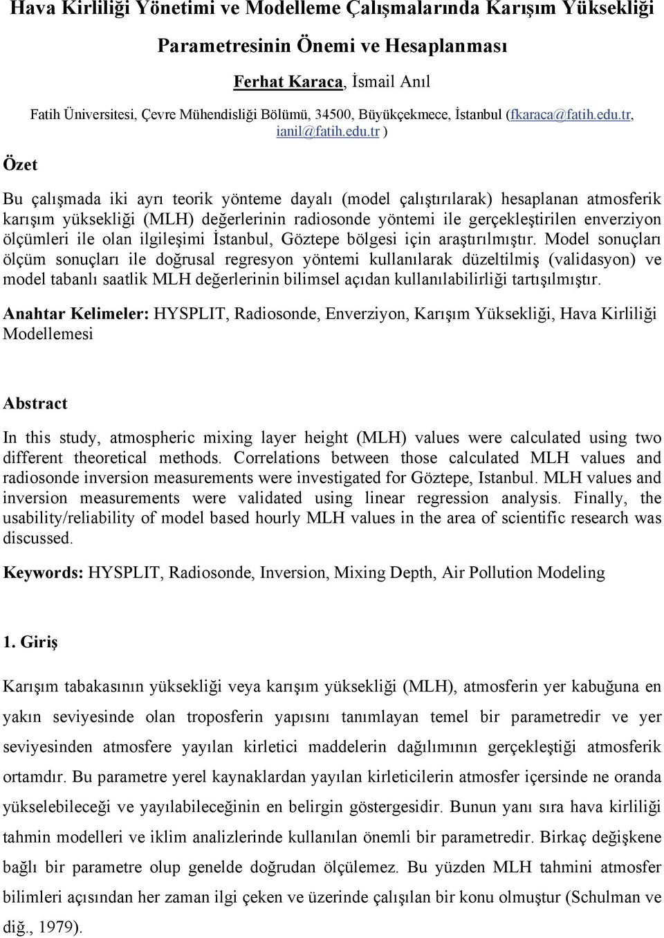 tr ) Bu çalışmada iki ayrı torik yötm dayalı (modl çalıştırılarak) hsaplaa atmosfrik karışım yükskliği (MLH) dğrlrii radiosod yötmi il grçklştiril rziyo ölçümlri il ola ilgilşimi İstabul, Göztp