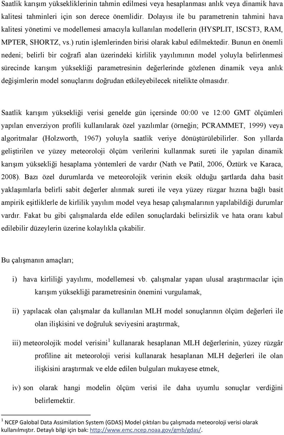 Buu ömli di; blirli bir coğrafi ala üzridki kirlilik yayılımıı modl yoluyla blirlmsi sürcid karışım yükskliği paramtrsii dğrlrid gözl diamik ya alık dğişimlri modl souçlarıı doğruda tkilybilck itlikt