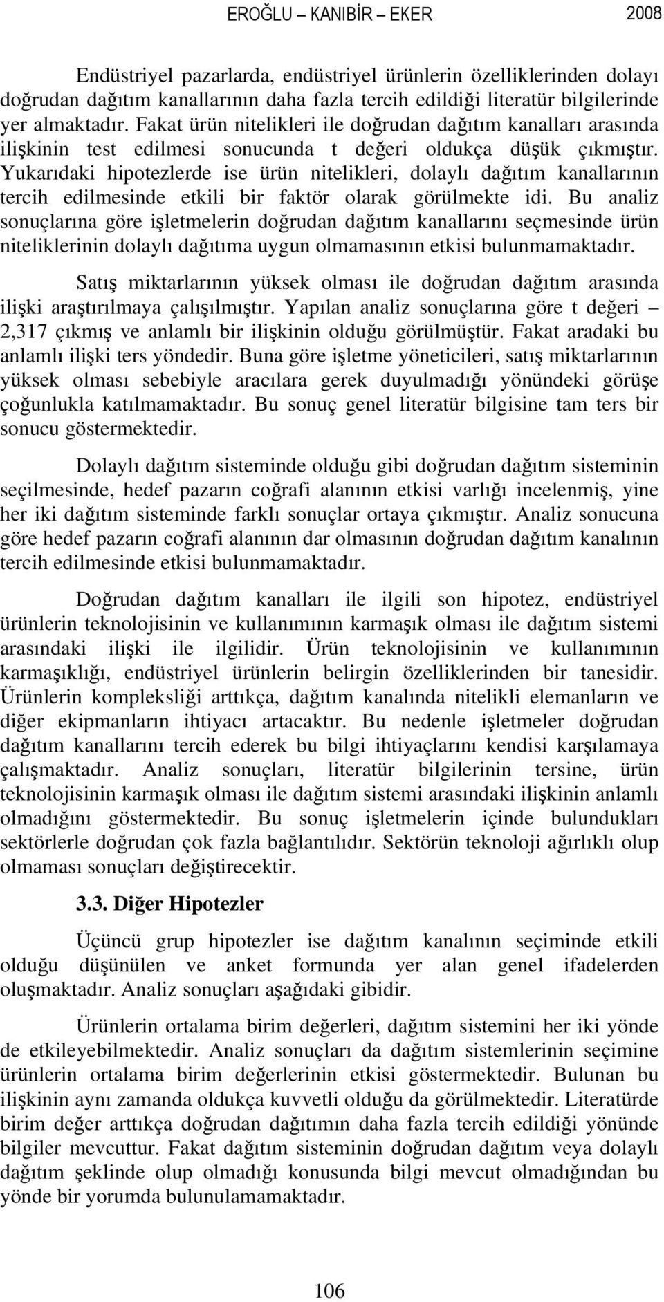 Yukarıdaki hipotezlerde ise ürün nitelikleri, dolaylı dağıtım kanallarının tercih edilmesinde etkili bir faktör olarak görülmekte idi.