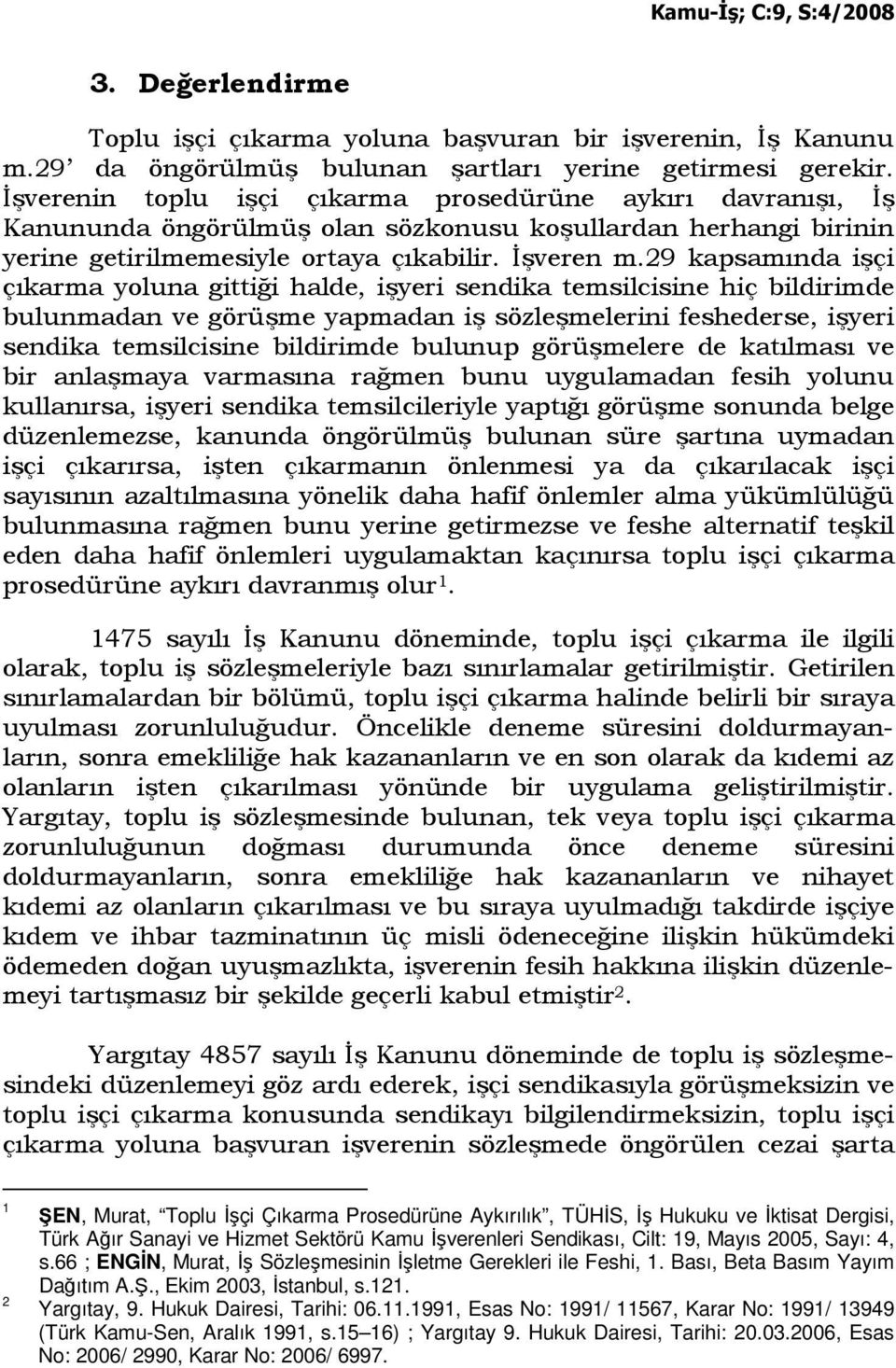 29 kapsamında işçi çıkarma yoluna gittiği halde, işyeri sendika temsilcisine hiç bildirimde bulunmadan ve görüşme yapmadan iş sözleşmelerini feshederse, işyeri sendika temsilcisine bildirimde bulunup