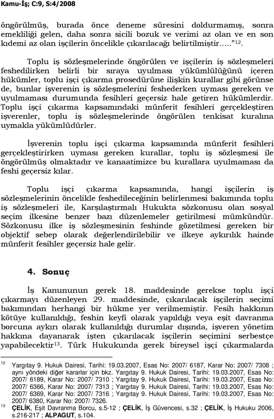 de, bunlar işverenin iş sözleşmelerini feshederken uyması gereken ve uyulmaması durumunda fesihleri geçersiz hale getiren hükümlerdir.