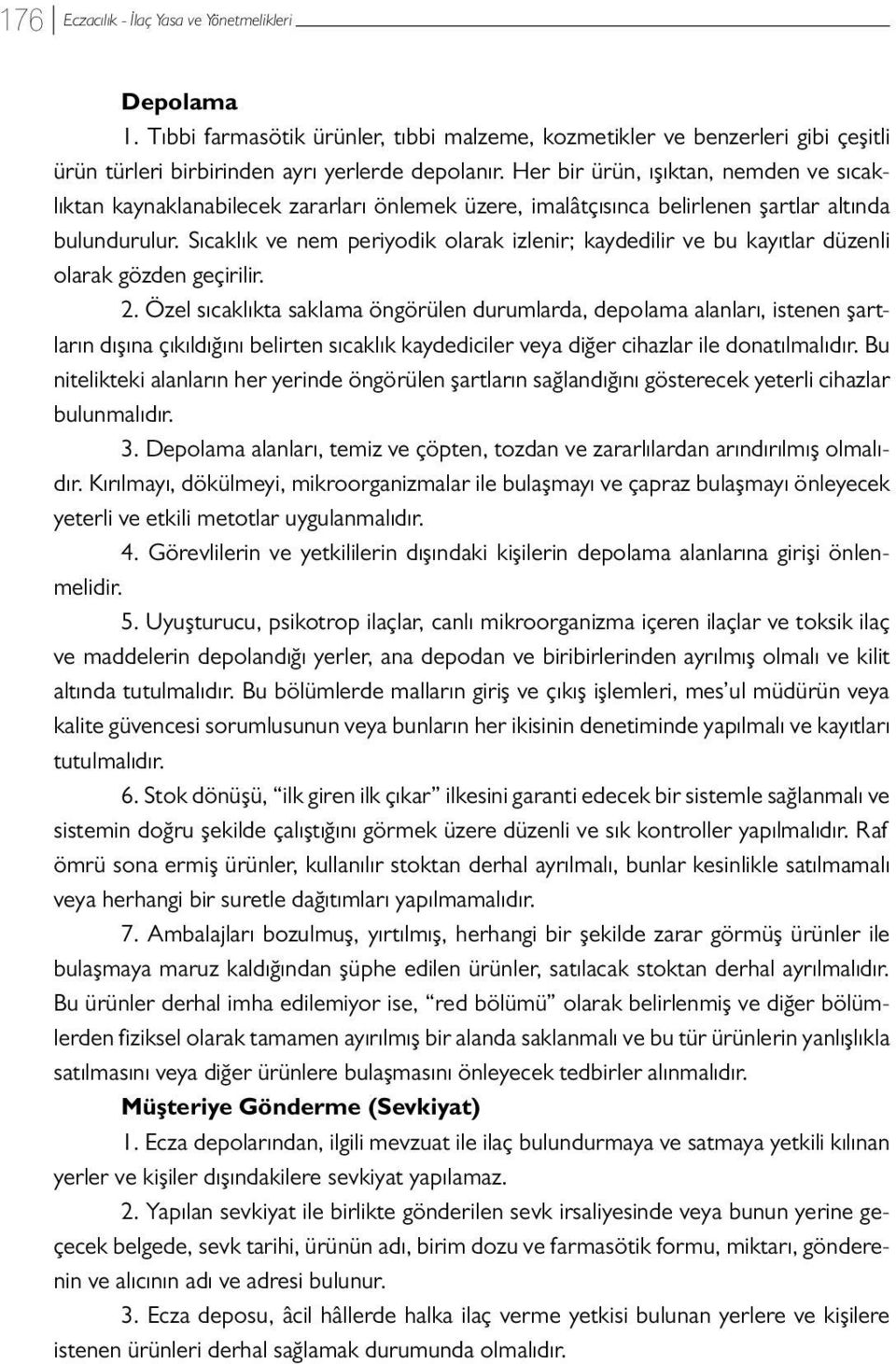 Sıcaklık ve nem periyodik olarak izlenir; kaydedilir ve bu kayıtlar düzenli olarak gözden geçirilir. 2.