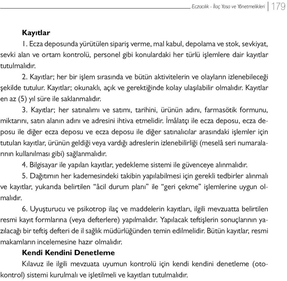 Kayıtlar; her bir işlem sırasında ve bütün aktivitelerin ve olayların izlenebileceği şekilde tutulur. Kayıtlar; okunaklı, açık ve gerektiğinde kolay ulaşılabilir olmalıdır.