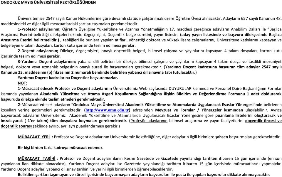 maddesi gereğince adayların Anabilim Dalları ile Başlıca Araştırma Eserini belirttiği dilekçeleri ekinde özgeçmişini, Doçentlik belge suretini, yayın listesini (aday yayın listesinde ve başvuru