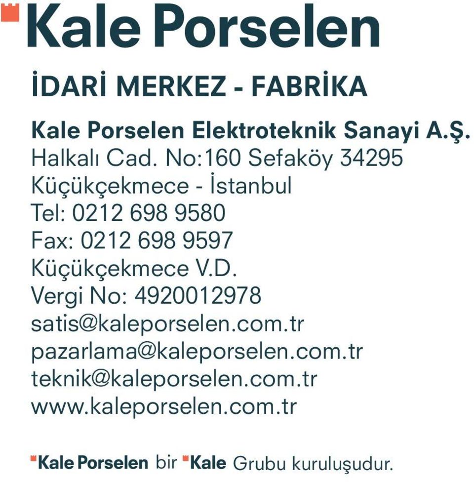 9597 Küçükçekmece V.D. Vergi No: 4920012978 satis@kaleporselen.com.