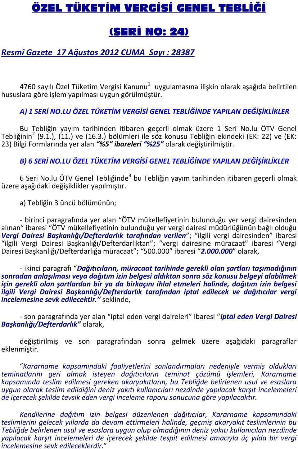 lu ÖTV Genel Tebliğinin 2 (9.1.), (11.) ve (16.3.) bölümleri ile söz konusu Tebliğin ekindeki (EK: 22) ve (EK: 23) Bilgi Formlarında yer alan %5 ibareleri %25 olarak değiştirilmiştir. B) 6 SERİ NO.