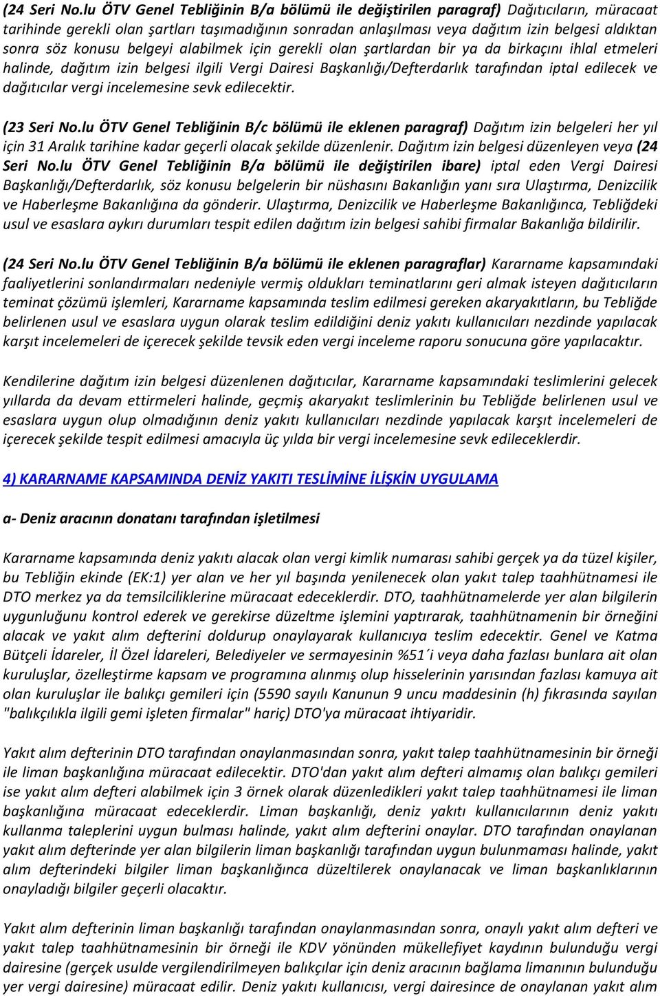 konusu belgeyi alabilmek için gerekli olan şartlardan bir ya da birkaçını ihlal etmeleri halinde, dağıtım izin belgesi ilgili Vergi Dairesi Başkanlığı/Defterdarlık tarafından iptal edilecek ve