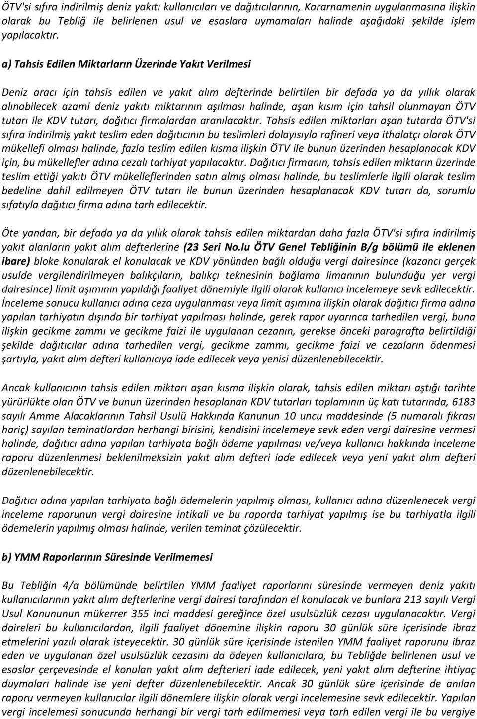 a) Tahsis Edilen Miktarların Üzerinde Yakıt Verilmesi Deniz aracı için tahsis edilen ve yakıt alım defterinde belirtilen bir defada ya da yıllık olarak alınabilecek azami deniz yakıtı miktarının