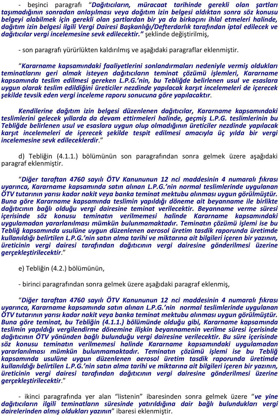 şeklinde değiştirilmiş, - son paragrafı yürürlükten kaldırılmış ve aşağıdaki paragraflar eklenmiştir.