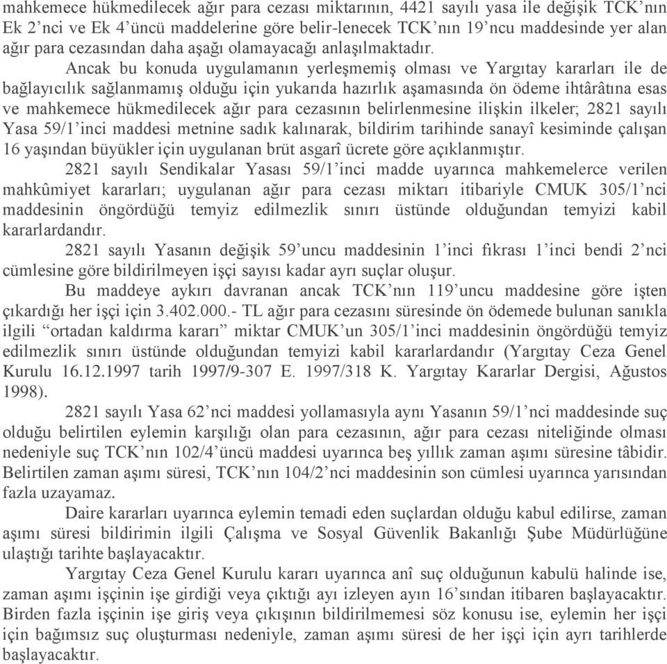 Ancak bu konuda uygulamanın yerleşmemiş olması ve Yargıtay kararları ile de bağlayıcılık sağlanmamış olduğu için yukarıda hazırlık aşamasında ön ödeme ihtârâtına esas ve mahkemece hükmedilecek ağır