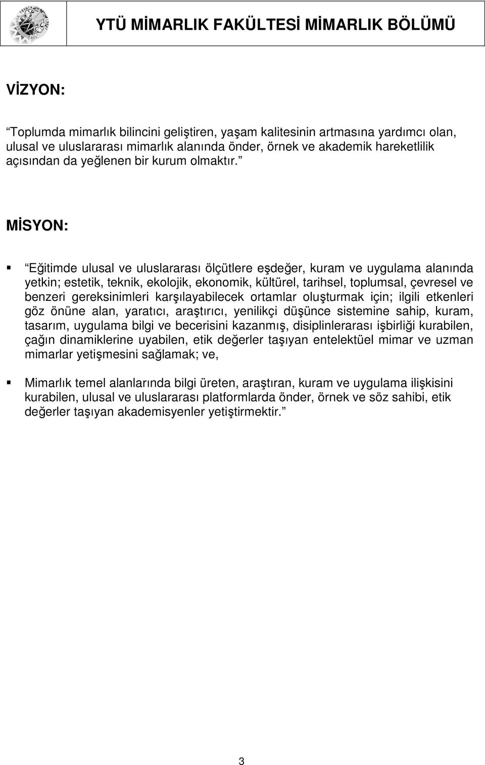 MĐSYON: Eğitimde ulusal ve uluslararası ölçütlere eşdeğer, kuram ve uygulama alanında yetkin; estetik, teknik, ekolojik, ekonomik, kültürel, tarihsel, toplumsal, çevresel ve benzeri gereksinimleri