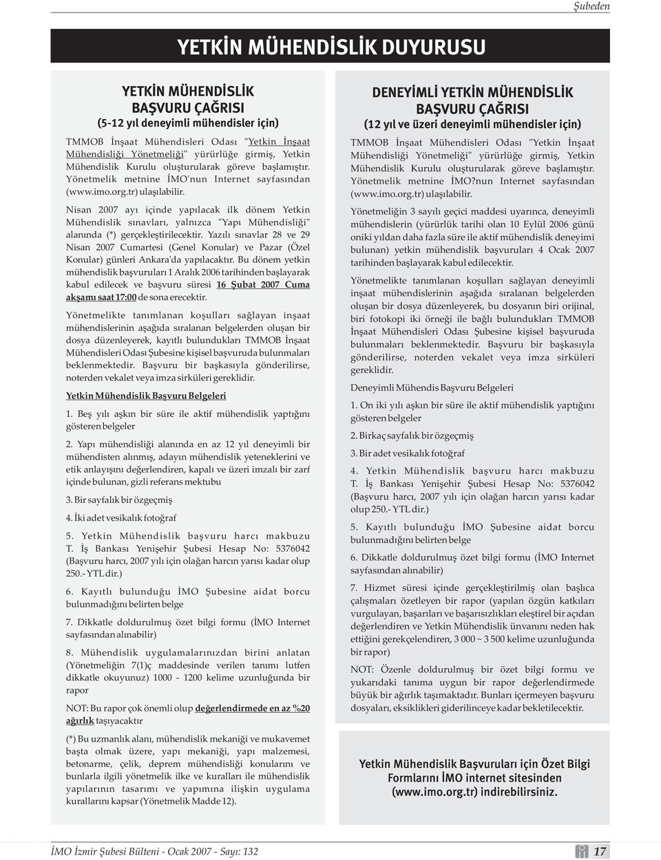 Nisan 2007 ayı içinde yapılacak ilk dönem Yetkin Mühendislik sınavları, yalnızca "Yapı Mühendisliği" alanında (*) gerçekleştirilecektir.