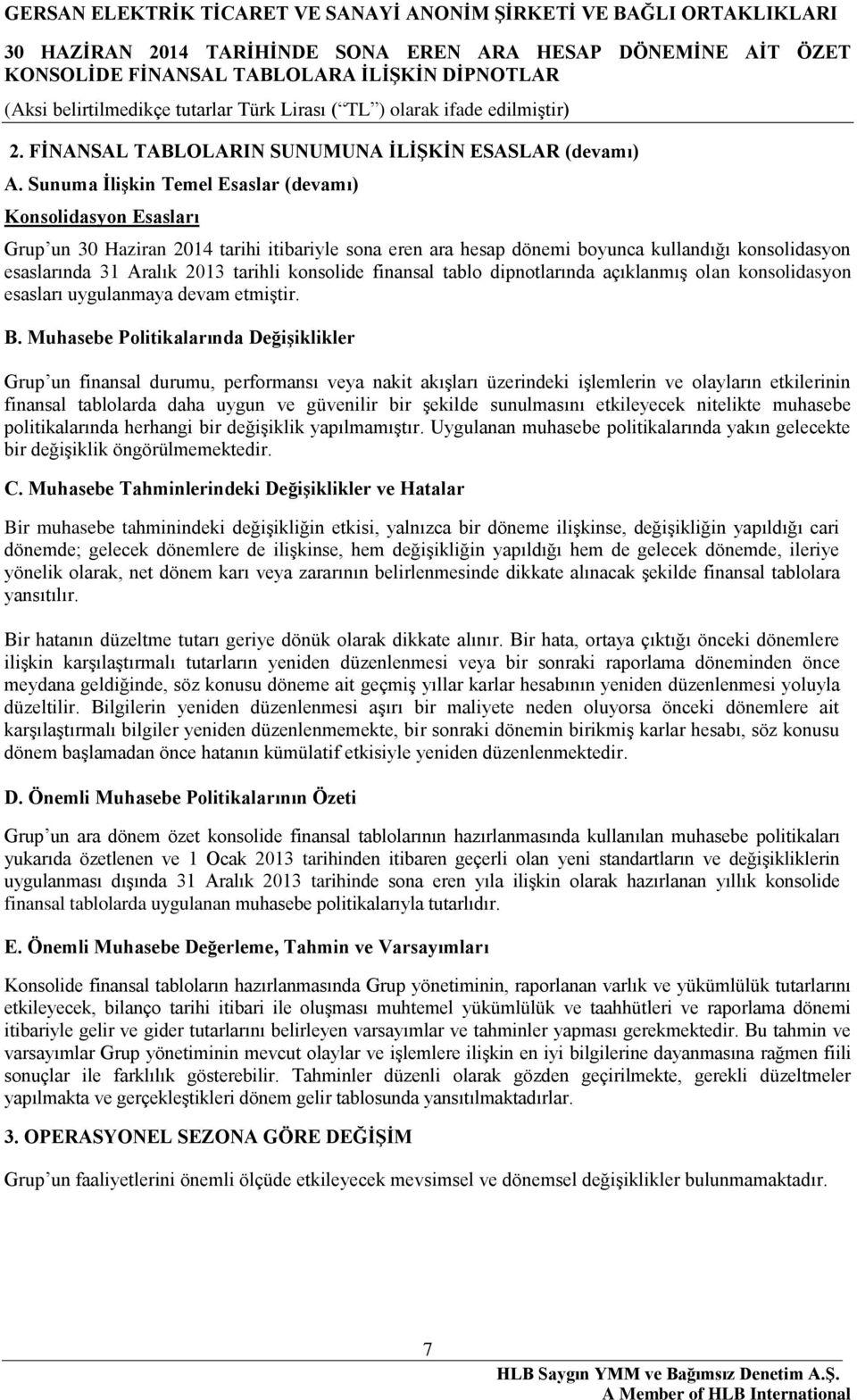 konsolide finansal tablo dipnotlarında açıklanmış olan konsolidasyon esasları uygulanmaya devam etmiştir. B.