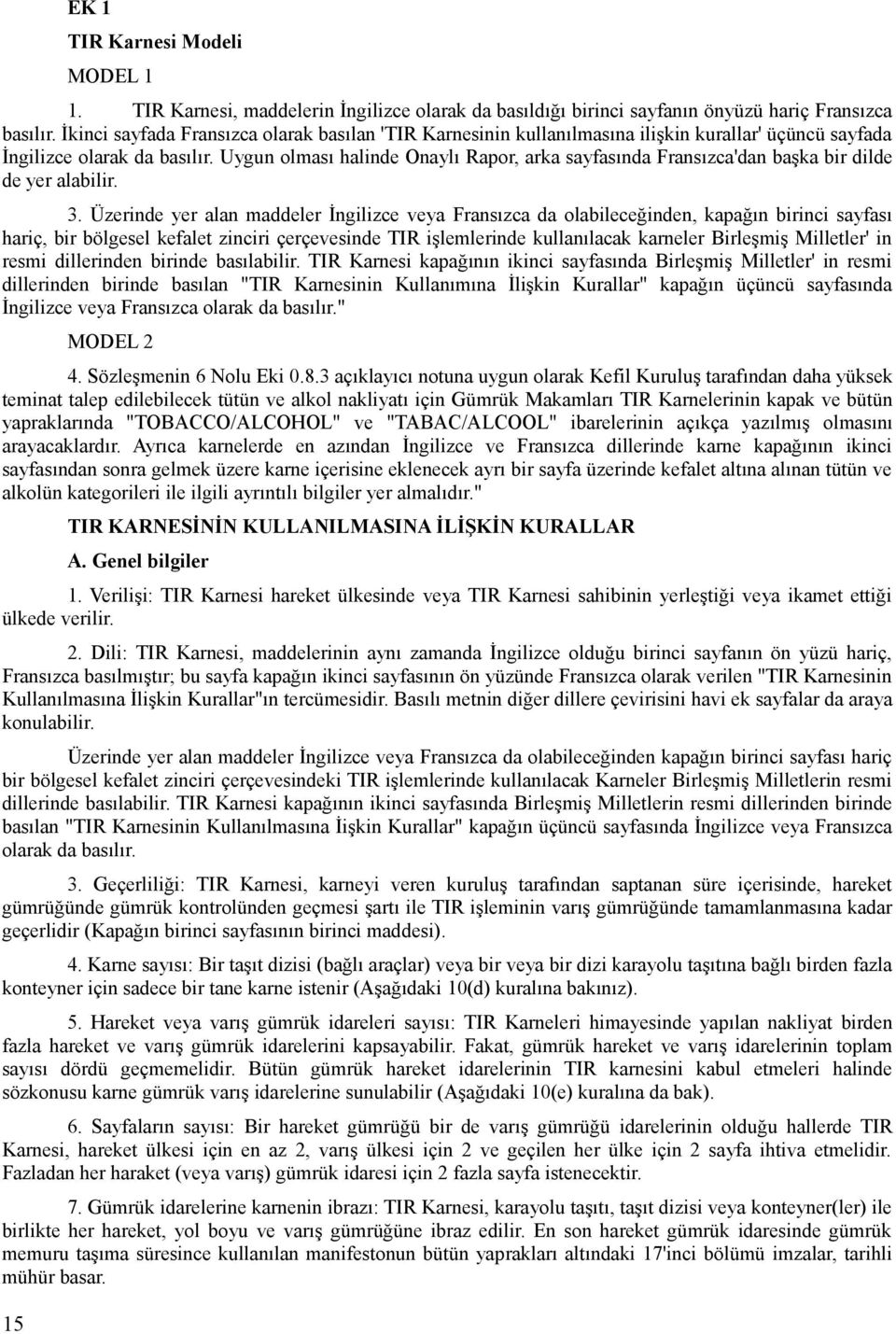 Uygun olması halinde Onaylı Rapor, arka sayfasında Fransızca'dan başka bir dilde de yer alabilir. 3.