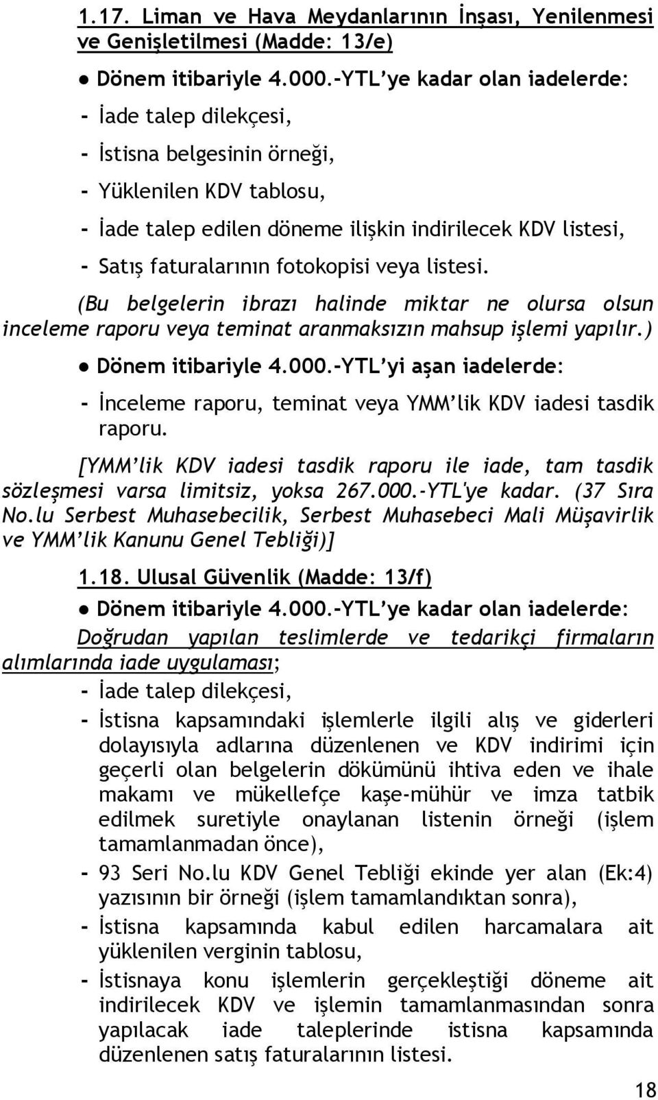 (Bu belgelerin ibrazı halinde miktar ne olursa olsun inceleme raporu veya teminat aranmaksızın mahsup işlemi yapılır.) Dönem itibariyle 4.000.