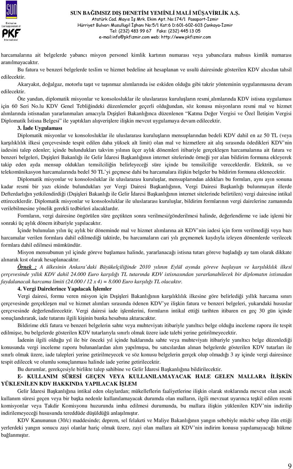 Akaryakıt, doğalgaz, motorlu taşıt ve taşınmaz alımlarında ise eskiden olduğu gibi takrir yönteminin uygulanmasına devam edilecektir.