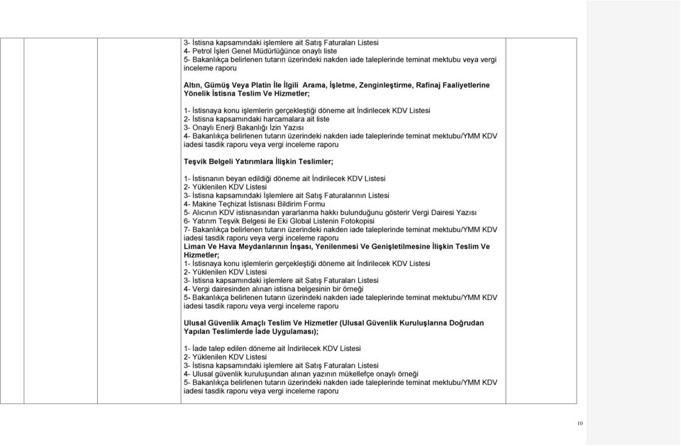 döneme ait İndirilecek KDV Listesi 2- İstisna kapsamındaki harcamalara ait liste 3- Onaylı Enerji Bakanlığı İzin Yazısı 4- Bakanlıkça belirlenen tutarın üzerindeki nakden iade taleplerinde teminat