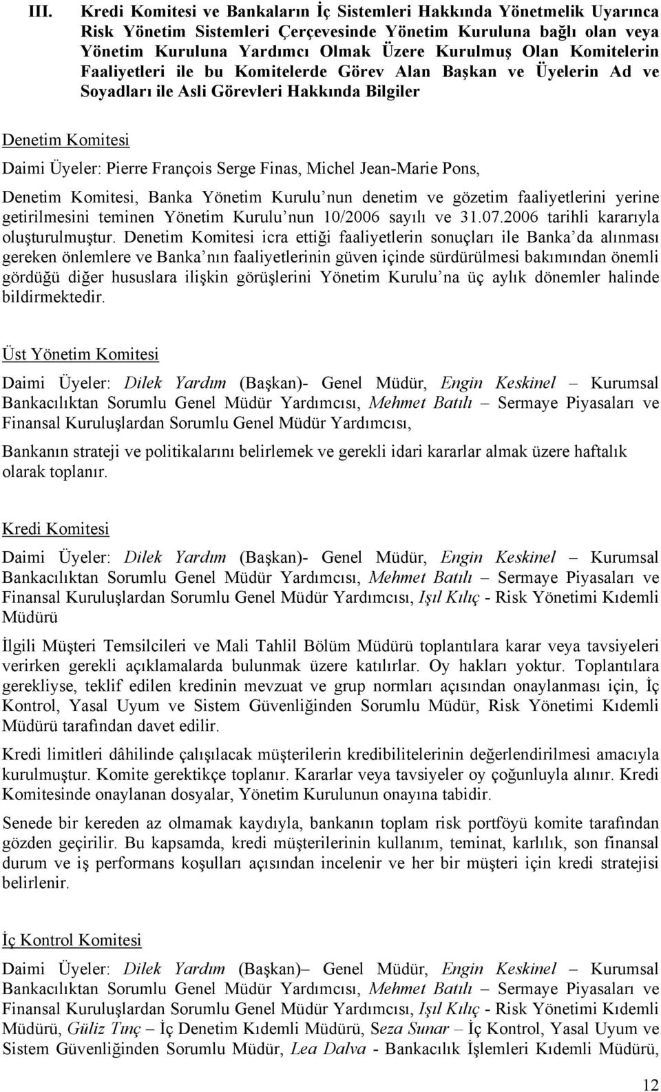 Jean-Marie Pons, Denetim Komitesi, Banka Yönetim Kurulu nun denetim ve gözetim faaliyetlerini yerine getirilmesini teminen Yönetim Kurulu nun 10/2006 sayılı ve 31.07.