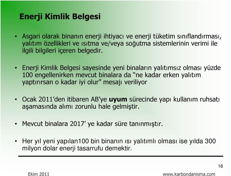 Enerji Kimlik Belgesi sayesinde yeni binaların yalıtımsız olması yüzde 100 engellenirken mevcut binalara da ne kadar erken yalıtım yaptırırsan o kadar iyi olur