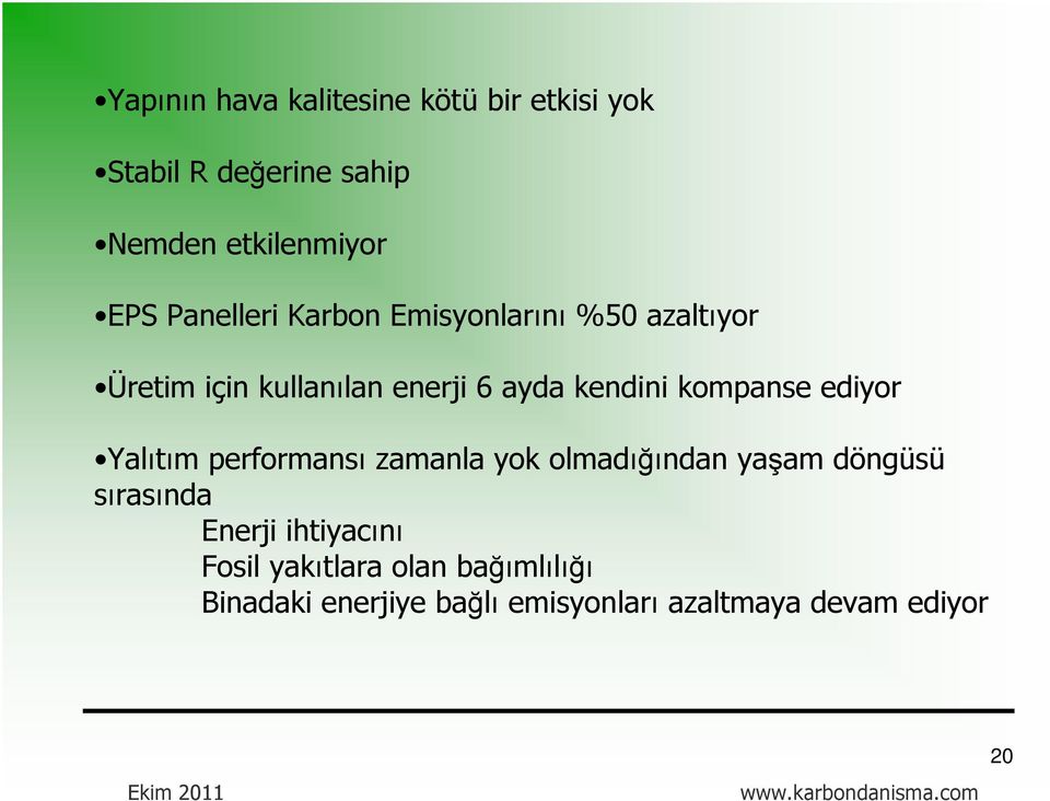 kompanse ediyor Yalıtım performansı zamanla yok olmadığından yaşam döngüsü sırasında Enerji