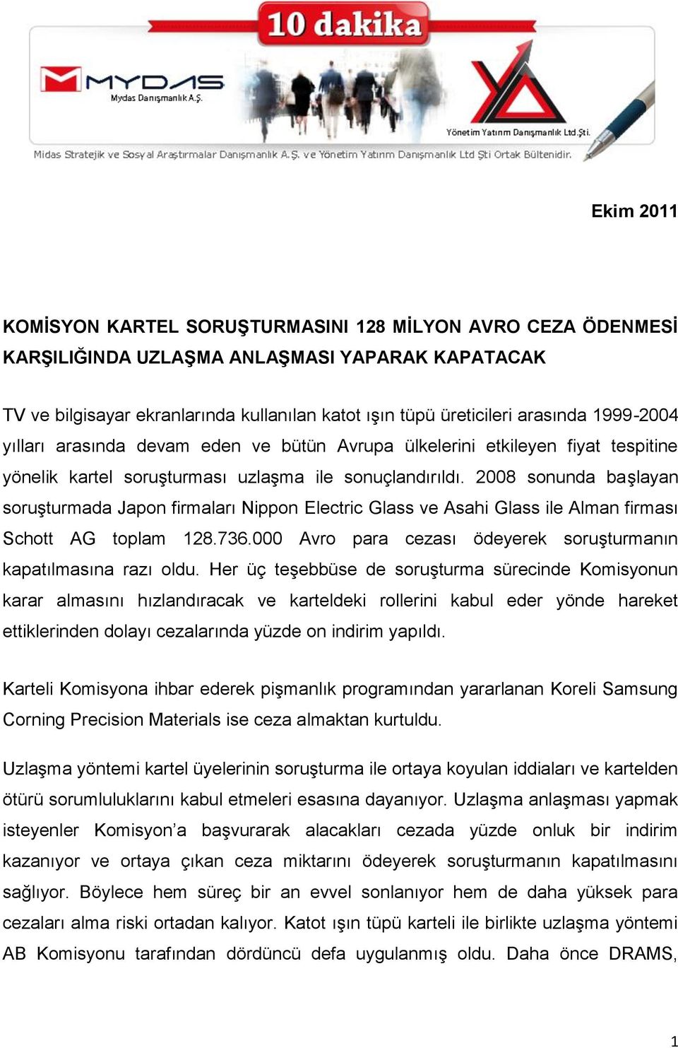 2008 sonunda başlayan soruşturmada Japon firmaları Nippon Electric Glass ve Asahi Glass ile Alman firması Schott AG toplam 128.736.000 Avro para cezası ödeyerek soruşturmanın kapatılmasına razı oldu.