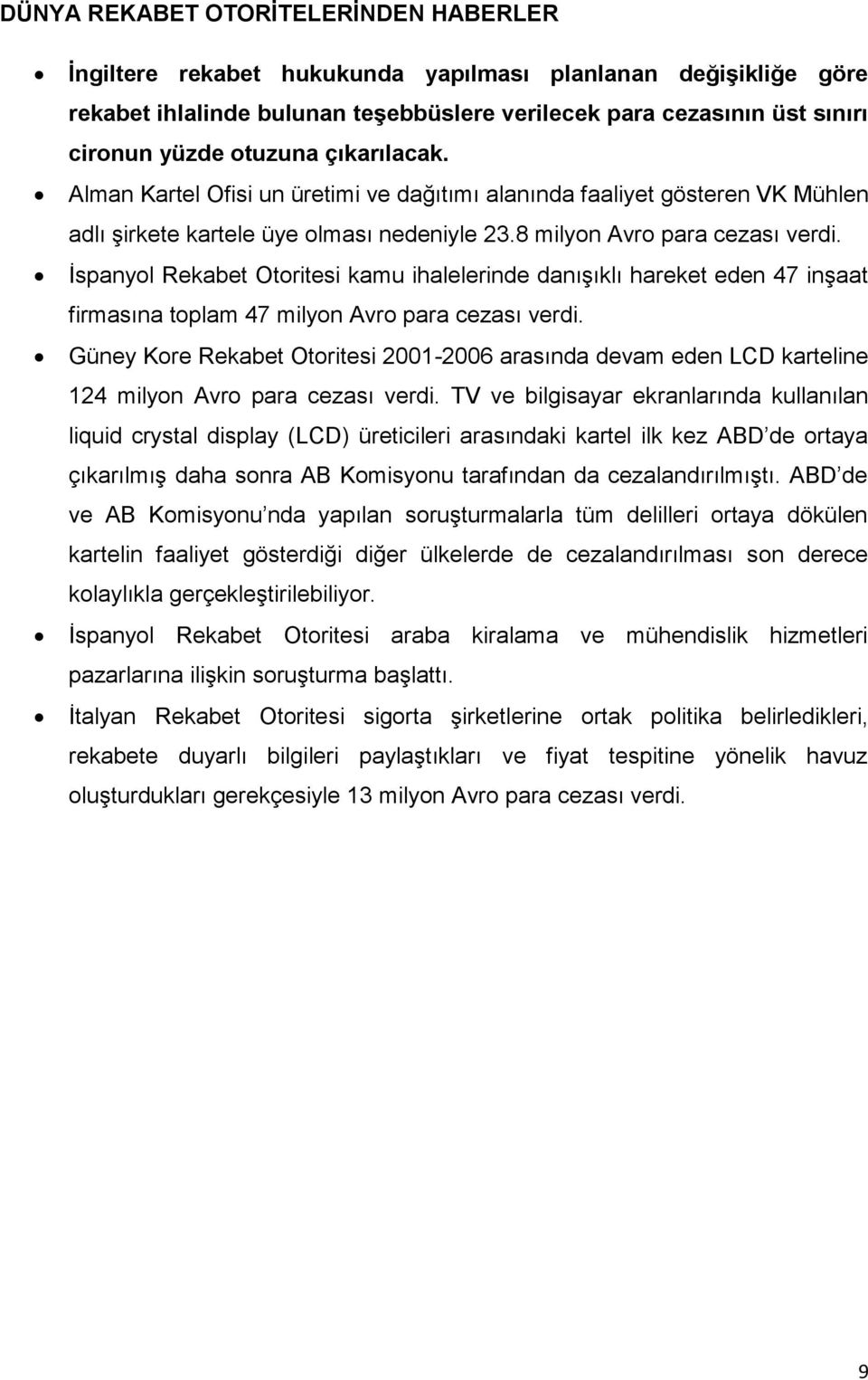 İspanyol Rekabet Otoritesi kamu ihalelerinde danışıklı hareket eden 47 inşaat firmasına toplam 47 milyon Avro para cezası verdi.