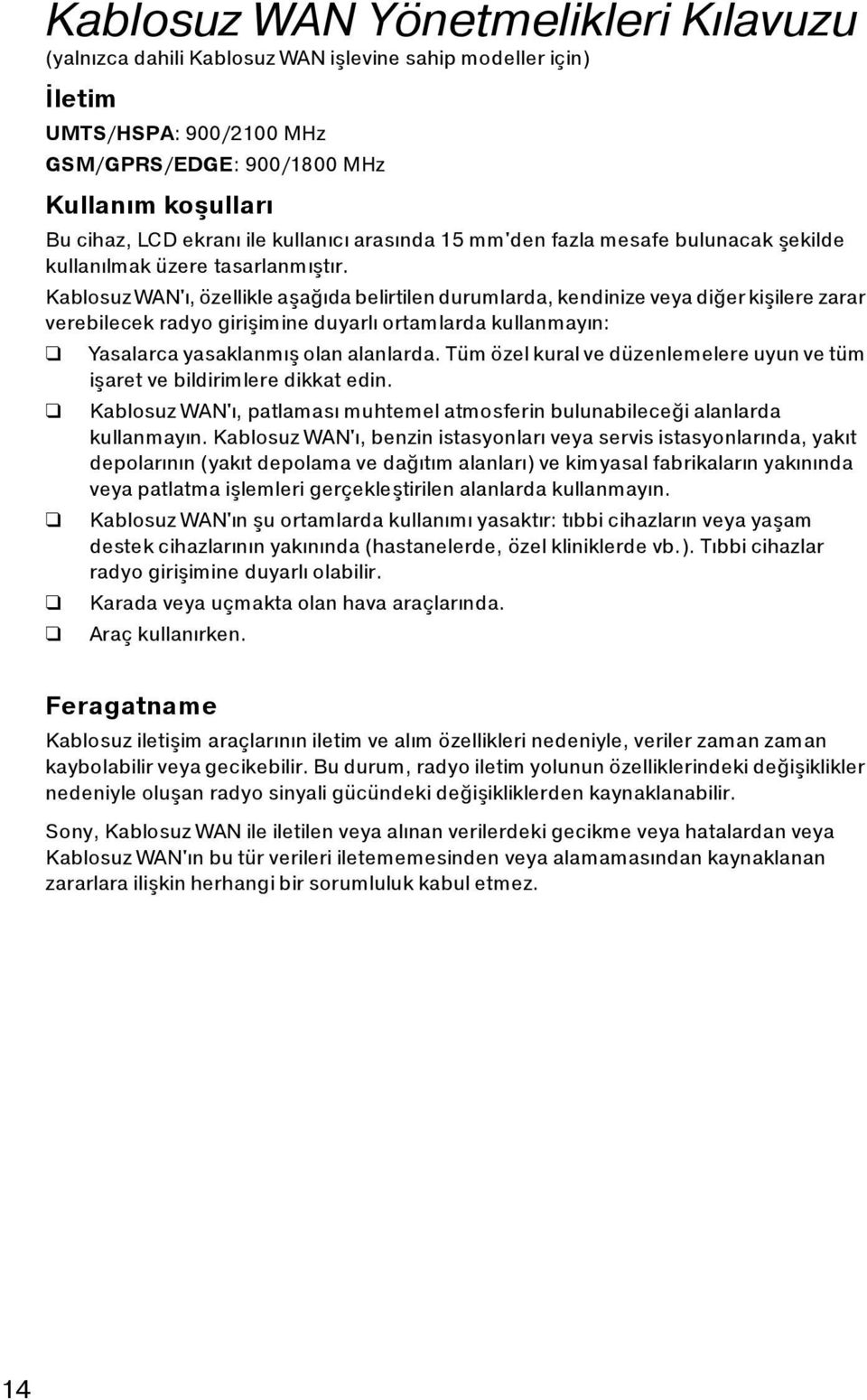 Kablosuz WAN'ı, özellikle aşağıda belirtilen durumlarda, kendinize veya diğer kişilere zarar verebilecek radyo girişimine duyarlı ortamlarda kullanmayın: Yasalarca yasaklanmış olan alanlarda.