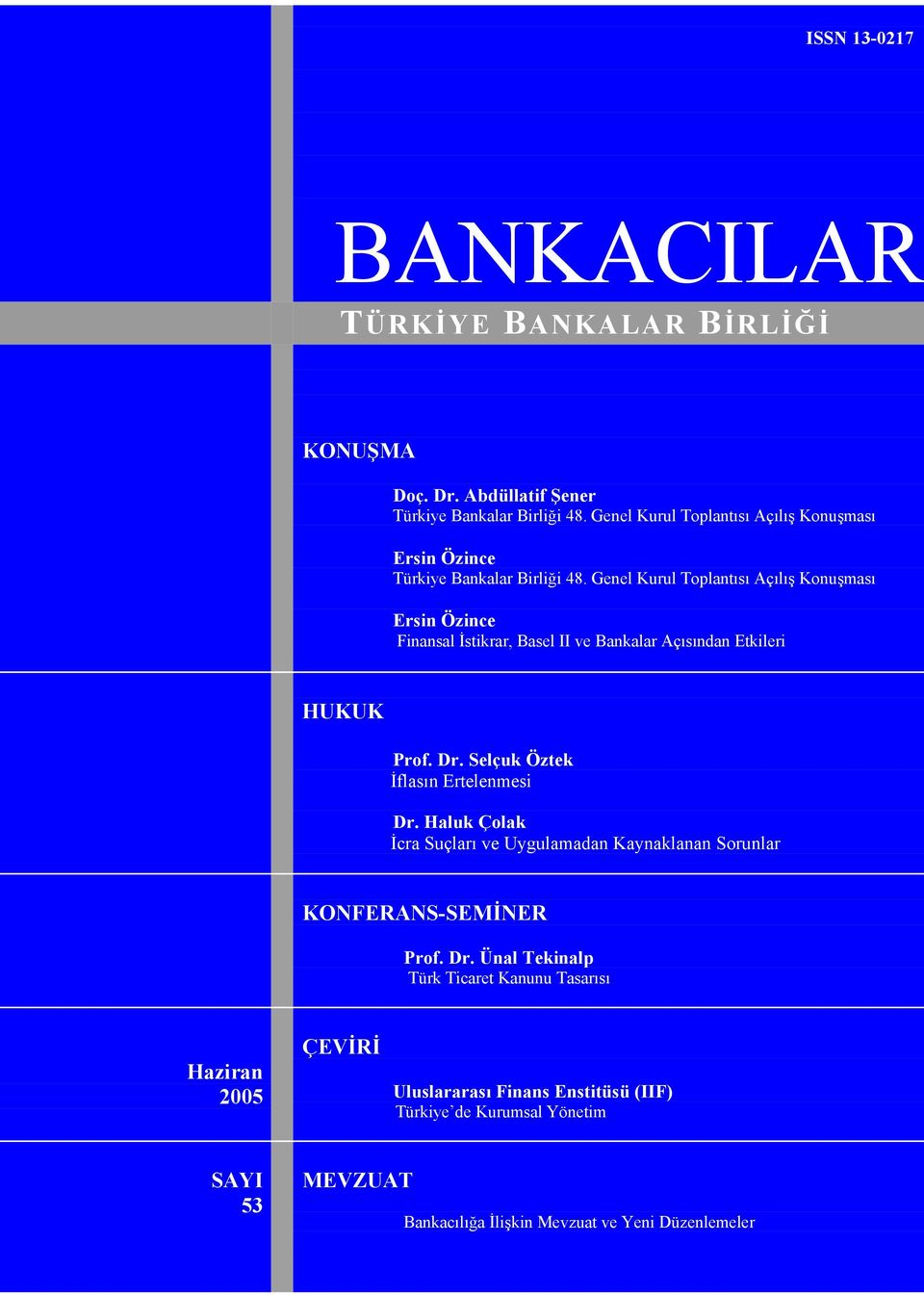 Genel Kurul Toplantısı Açılış Konuşması Ersin Özince Finansal İstikrar, Basel II ve Bankalar Açısından Etkileri HUKUK Prof. Dr.