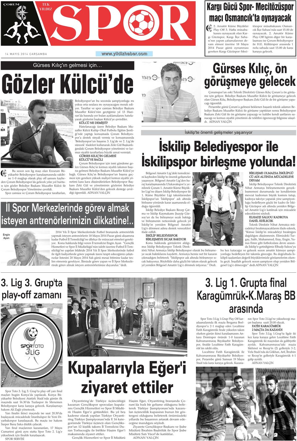 Osmancýk Ýlçe Sahasý'nda saat 15.00 de oynayacak. 2. Amatör Küme Play-Off liginin diðer bir karþýlaþmasý ise Çorum Belediyespor ile H.E. Kültürspor arasýnda 1 nolu sahada saat 15.