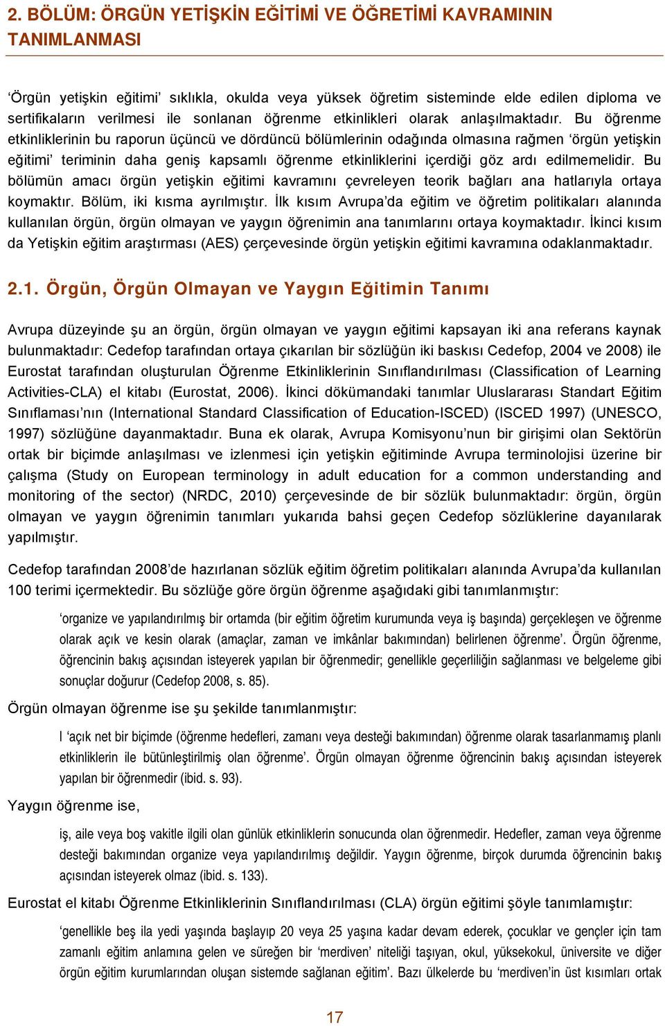 Bu öğrenme etkinliklerinin bu raporun üçüncü ve dördüncü bölümlerinin odağında olmasına rağmen örgün yetişkin eğitimi teriminin daha geniş kapsamlı öğrenme etkinliklerini içerdiği göz ardı