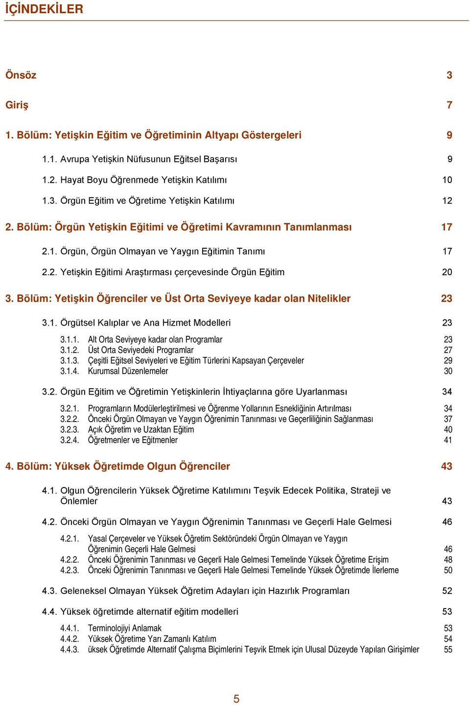 Bölüm: Yetişkin Öğrenciler ve Üst Orta Seviyeye kadar olan Nitelikler 23 3.1. Örgütsel Kalıplar ve Ana Hizmet Modelleri 23 3.1.1. Alt Orta Seviyeye kadar olan Programlar 23 3.1.2. Üst Orta Seviyedeki Programlar 27 3.