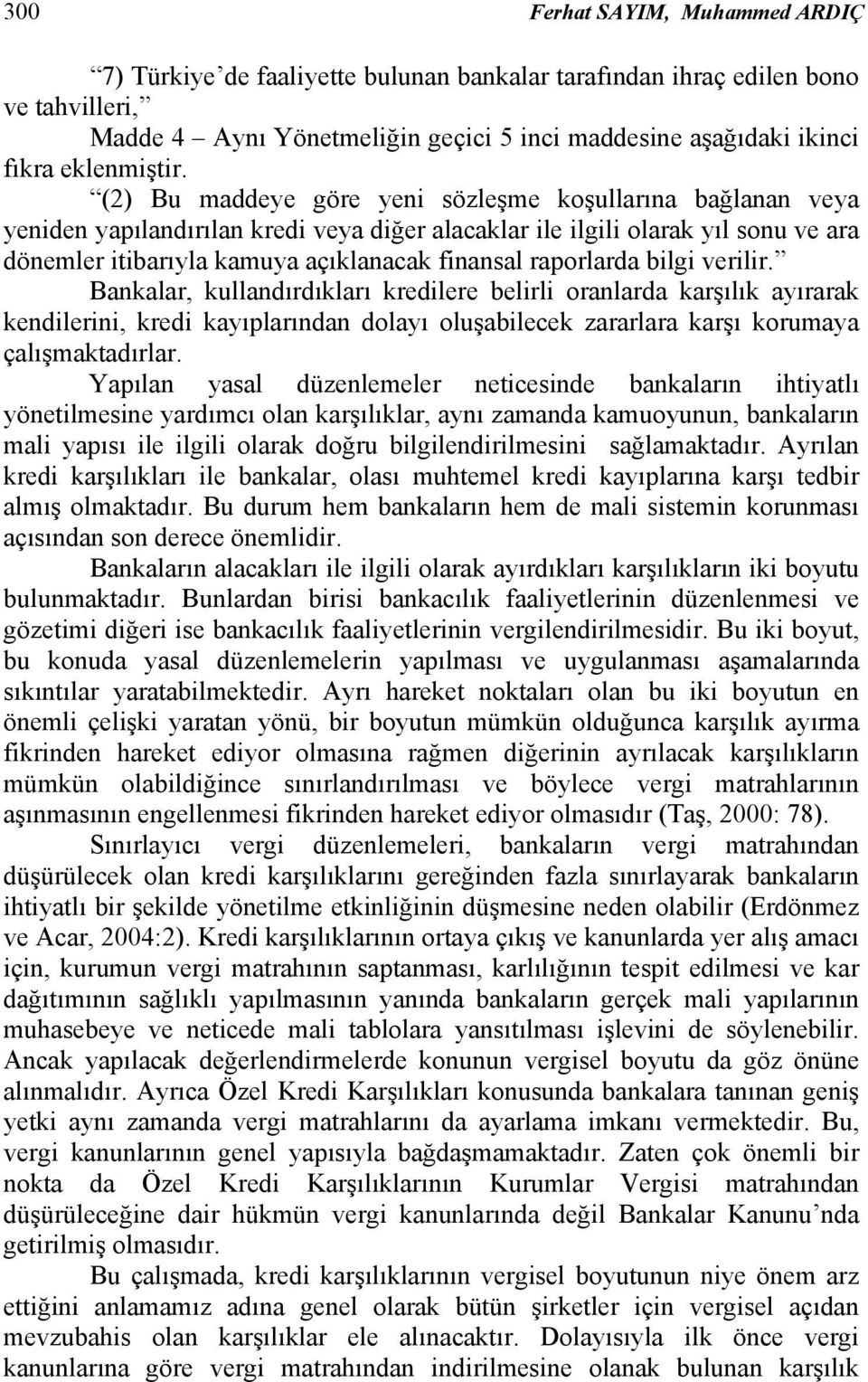 (2) Bu maddeye göre yeni sözleşme koşullarına bağlanan veya yeniden yapılandırılan kredi veya diğer alacaklar ile ilgili olarak yıl sonu ve ara dönemler itibarıyla kamuya açıklanacak finansal