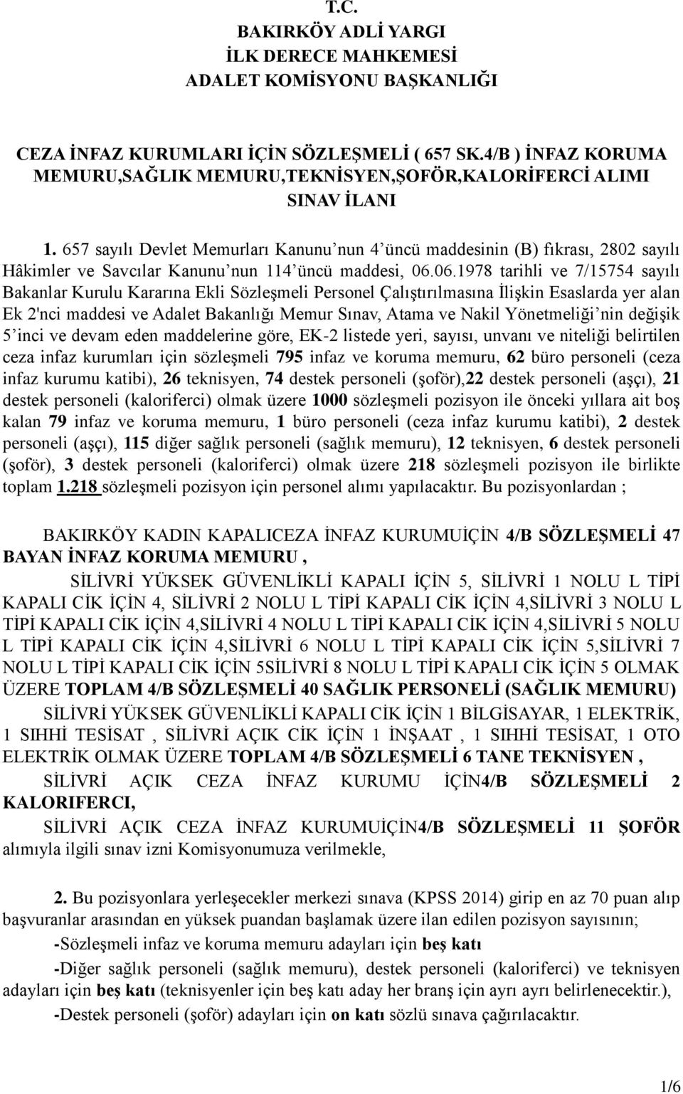 657 sayılı Devlet Memurları Kanunu nun 4 üncü maddesinin (B) fıkrası, 2802 sayılı Hâkimler ve Savcılar Kanunu nun 114 üncü maddesi, 06.