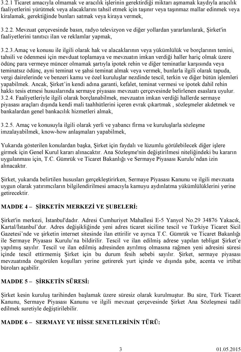 2. Mevzuat çerçevesinde basın, radyo televizyon ve diğer yollardan yararlanılarak, Şirket'in faaliyetlerini tanıtıcı ilan ve reklamlar yapmak, 3.