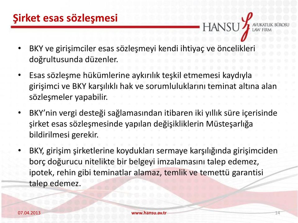 BKY nin vergi desteği sağlamasından itibaren iki yıllık süre içerisinde şirket esas sözleşmesinde yapılan değişikliklerin Müsteşarlığa bildirilmesi gerekir.