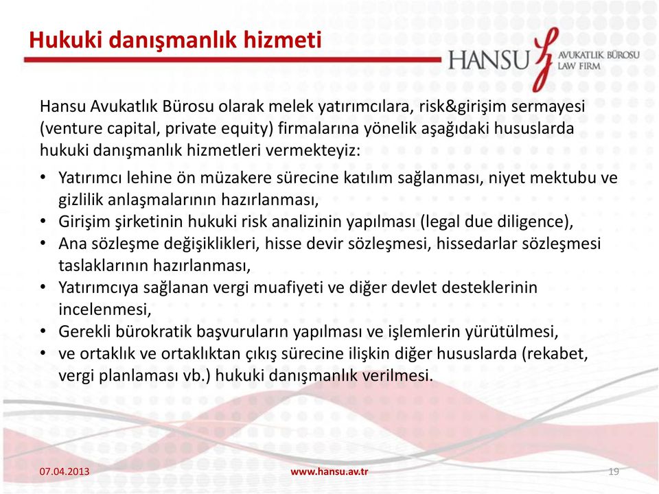 diligence), Ana sözleşme değişiklikleri, hisse devir sözleşmesi, hissedarlar sözleşmesi taslaklarının hazırlanması, Yatırımcıya sağlanan vergi muafiyeti ve diğer devlet desteklerinin incelenmesi,